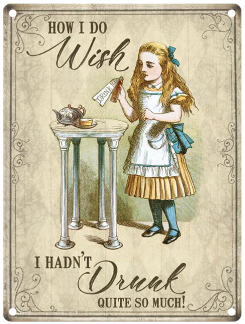 Alice in Wonderland - Wish I hadn't drunk so much -  Metal Sign