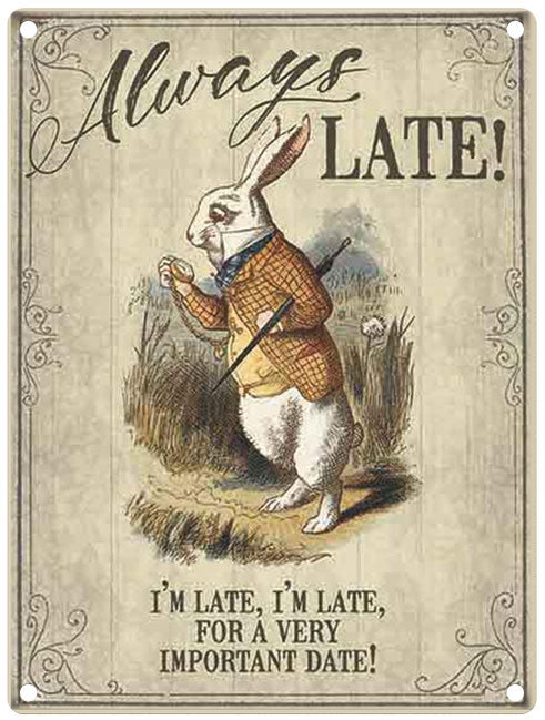Alice in Wonderland Always Late Metal Sign